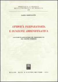 Attività preparatoria e funzione amministrativa. Contributo allo studio del procedimento nel diritto pubblico