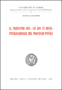 Il principio del «Ne bis in idem» internazionale nel processo penale