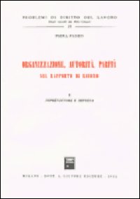 Organizzazione, autorità, parità nel rapporto di lavoro. Vol. 1: Imprenditore e impresa