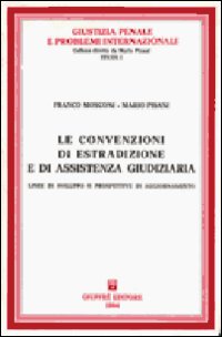 Le convenzioni di estradizione e di assistenza giudiziaria. Linee di sviluppo e prospettive di aggiornamento