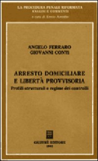 Arresto domiciliare e libertà provvisoria. Profili strutturali e regime dei controlli