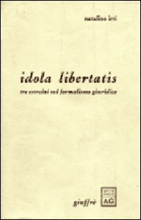 Idola libertatis. Tre esercizi sul formalismo giuridico