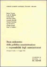 Buon andamento della pubblica amministrazione e responsabilità degli amministratori. Atti del Convegno (4 e 5 maggio 1984)