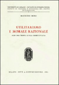 Utilitarismo e morale razionale. Per una teoria etica obiettivista