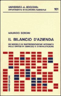 Il bilancio d'azienda. Un modello di rappresentazione integrata delle sintesi di esercizio e di rivalutazione