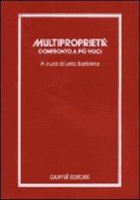 Multiproprietà. Confronto a più voci. Atti del Seminario di studi (Bari, 4-5 maggio 1984)