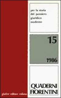 Quaderni fiorentini per la storia del pensiero giuridico moderno. Vol. 15