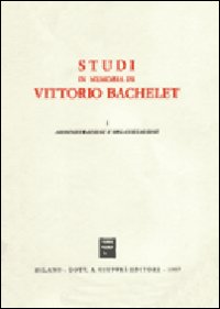 Studi in memoria di Vittorio Bachelet. Vol. 1: Amministrazione e organizzazione