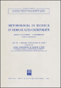 Metodologia di ricerca in tema di alta criminalità. Atti del V seminario internazionale di studio (Messina, Facoltà giuridica, 30 nov. -5 dic. 1981)