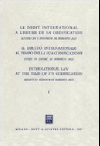 Il diritto internazionale al tempo della sua codificazione. Studi in onore di Roberto Ago. Vol. 1