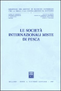 Le società internazionali miste di pesca. Atti della tavola rotonda (Pescara, 1985)