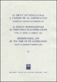 Il diritto internazionale al tempo della sua codificazione. Studi in onore di Roberto Ago. Vol. 2