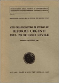Riforme urgenti del processo civile. Atti dell'Incontro di studio (Modena, 14 giugno 1986)