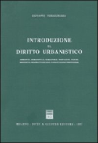 Introduzione al diritto urbanistico. Ambiente, urbanistica, territorio, paesaggio, parchi, proprietà, proprietà edilizia, pianificazione urbanistica