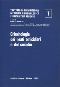 Trattato di criminologia, medicina criminologica e psichiatria forense. Vol. 7: Criminologia dei reati omicidiari e del suicidio