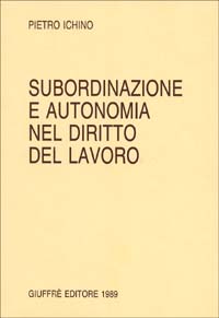 Subordinazione e autonomia nel diritto del lavoro