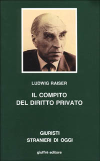 Il compito del diritto privato. Saggi di diritto privato e di diritto dell'economia di tre decenni