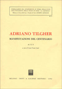 Adriano Tilgher. Manifestazioni del centenario. Atti