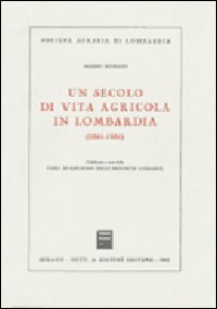 Un secolo di vita agricola in Lombardia (1861-1961)