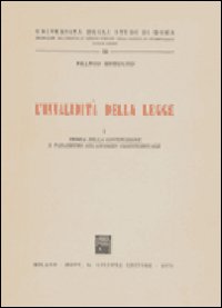 L'invalidità della legge. Vol. 1: Teoria della Costituzione e parametro del giudizio costituzionale