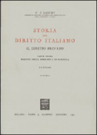 Storia del diritto italiano. Il diritto privato-Il diritto delle persone e di famiglia. Vol. 1