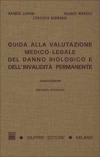 Guida alla valutazione medico-legale del danno biologico e dell'invalidità permanente. Responsabilità civile, infortunistica del lavoro e infortunistica privata