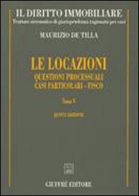 Il diritto immobiliare. Trattato sistematico di giurisprudenza ragionata per casi. Vol. 8/5: Le locazioni: questioni processuali. Casi particolari. Fisco