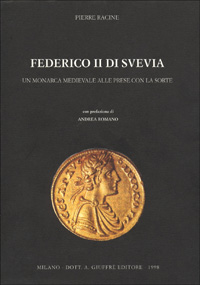 Federico II di Svevia. Un monarca medievale alle prese con la sorte