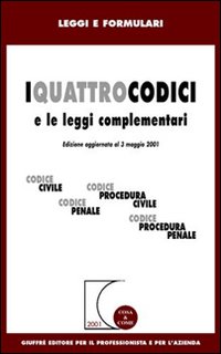 I quattro codici e le leggi complementari. Codice civile, Codice di procedura civile, Codice penale, Codice di procedura penale. Aggiornamento al 3 maggio 2001