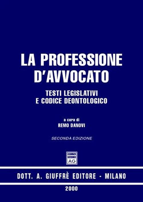 La professione d'avvocato. Testi legislativi e codice deontologico