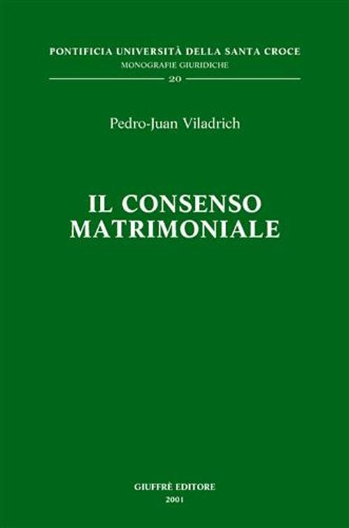 Il consenso matrimoniale. Tecniche di qualificazione e di esegesi delle cause canoniche di nullità (cc. 1095-1107 Cic)