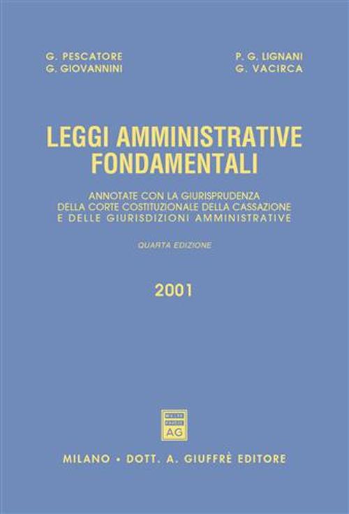 Leggi amministrative fondamentali. Annotate con la giurisprudenza della Corte costituzionale, della Cassazione e delle giurisdizioni amministrative