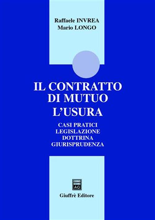 Il contratto di mutuo. L'usura. Casi pratici. Legislazione. Dottrina. Giurisprudenza