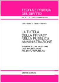 La tutela della privacy nella pubblica amministrazione. Riservatezza e gestione dell'informazione nel settore pubblico