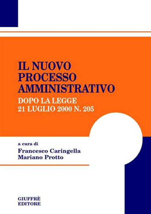 Il nuovo processo amministrativo. Dopo la Legge 21 luglio 2000, n. 205