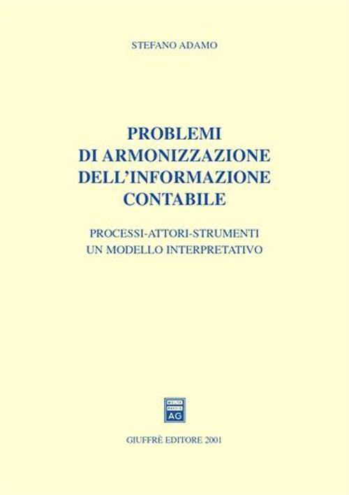 Problemi di armonizzazione dell'informazione contabile. Processi-attori-strumenti: un modello interpretativo