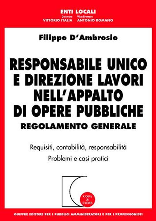 Responsabile unico e direzione lavori nell'appalto di opere pubbliche. Regolamento generale. Requisiti, contabilità, responsabilità. Problemi e casi pratici
