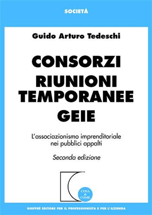 Consorzi. Riunioni temporanee. GEIE. L'associazionismo imprenditoriale nei pubblici appalti