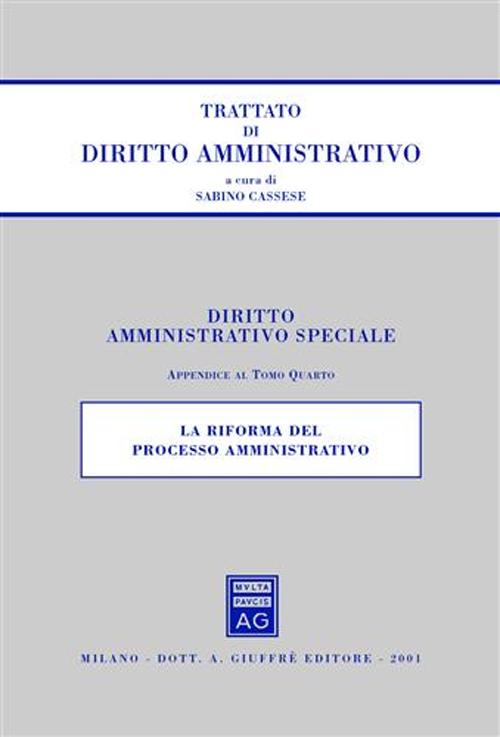 Trattato di diritto amministrativo. Diritto amministrativo speciale. Vol. 4: La riforma del processo amministrativo. Appendice