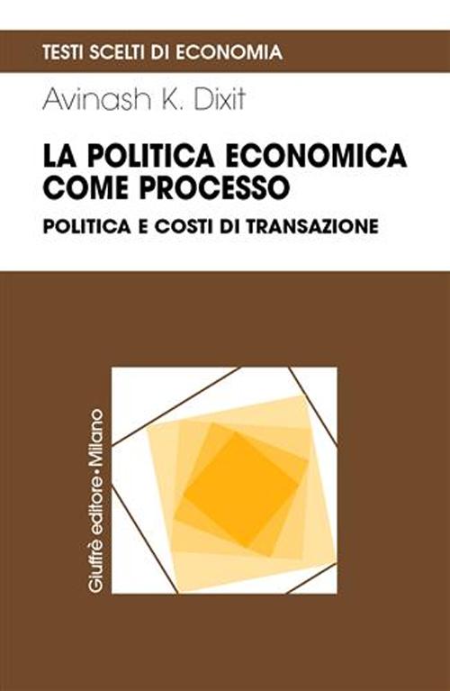 La politica economica come processo. Politica e costi di transazione