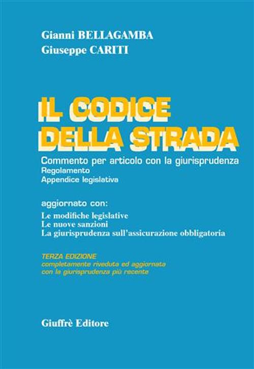 Il codice della strada. Commento per articolo con la giurisprudenza. Regolamento. Appendice legislativa. Aggiornato con: le modifiche legislative...