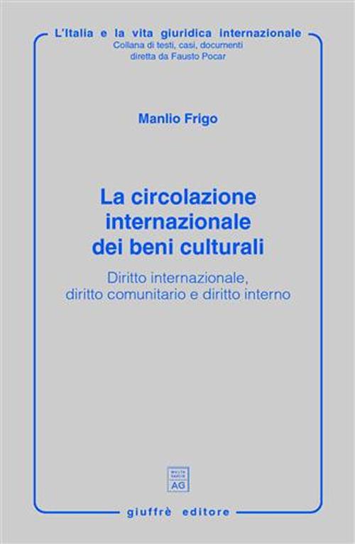 La circolazione internazionale dei beni culturali. Diritto internazionale, diritto comunitario e diritto interno