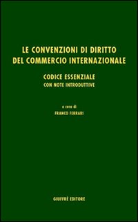 Le convenzioni di diritto del commercio internazionale. Codice essenziale
