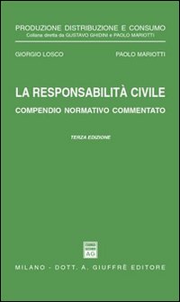 La responsabilità civile. Compendio normativo commentato. Con un commento alle nuove norme nel settore assicurativo dettate dalla Legge 5 marzo 2001, n. 57