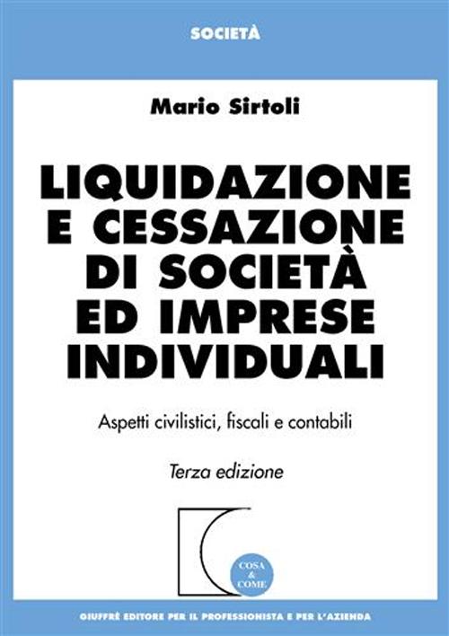 Liquidazione e cessazione di società ed imprese individuali. Aspetti civilistici, fiscali e contabili