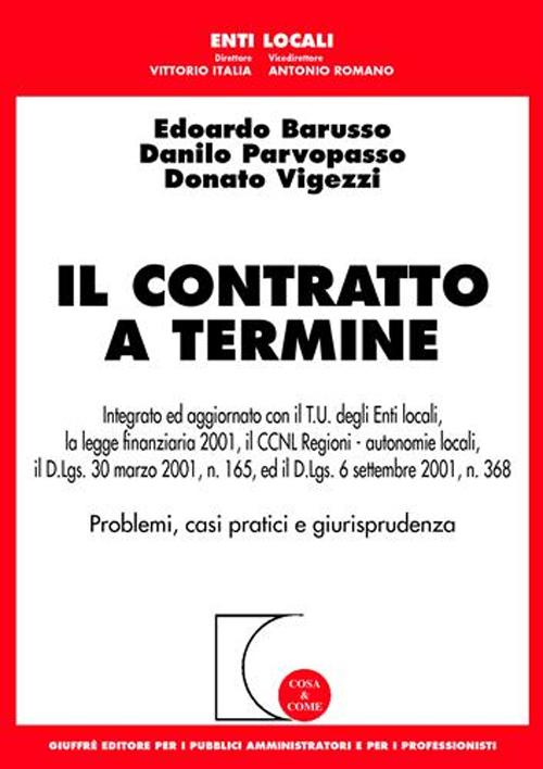 Il contratto a termine. Integrato ed aggiornato con il T.U. degli enti locali, la legge finanziaria 2001, il CCNL regioni-autonomie locali, il D.Lgs. 30 marzo 2001. .