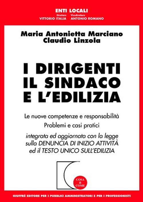 I dirigenti, il sindaco e l'edilizia. Le nuove competenze e responsabilità. Problemi e casi pratici