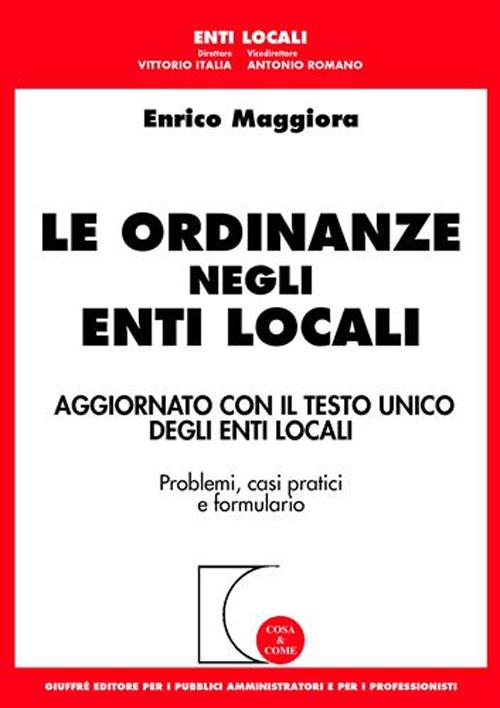 Le ordinanze negli enti locali. Aggiornato con il Testo Unico degli enti locali