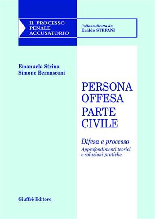 Persona offesa. Parte civile. Difesa e processo. Approfondimenti teorici e soluzioni pratiche