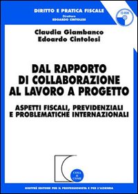 Dal rapporto di collaborazione al lavoro a progetto. Aspetti fiscali, previdenziali e problematiche internazionali